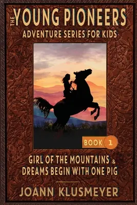 GIRL OF THE MOUNTAINS und DREAMS BEGIN WITH ONE PIG: Eine Anthologie mit Abenteuern junger Pioniere - GIRL OF THE MOUNTAINS and DREAMS BEGIN WITH ONE PIG: An Anthology of Young Pioneer Adventures