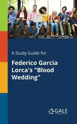 Ein Studienführer für Federico Garcia Lorcas Bluthochzeit - A Study Guide for Federico Garcia Lorca's Blood Wedding