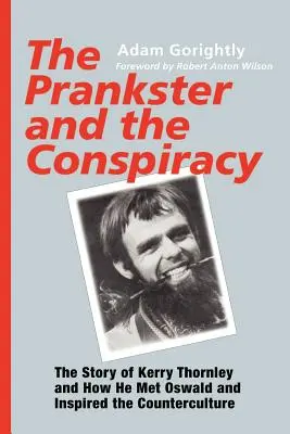 Der Schelm und die Verschwörung: Die Geschichte von Kerry Thornley und wie er Oswald traf und die Gegenkultur inspirierte - The Prankster and the Conspiracy: The Story of Kerry Thornley and How He Met Oswald and Inspired the Counterculture