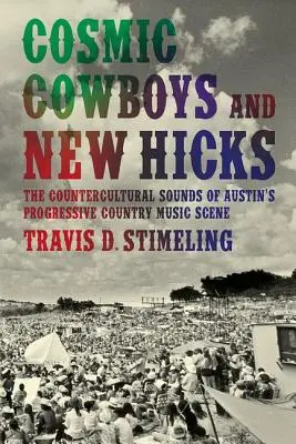 Cosmic Cowboys und New Hicks: Die gegenkulturellen Klänge der progressiven Country-Musik-Szene von Austin - Cosmic Cowboys and New Hicks: The Countercultural Sounds of Austin's Progressive Country Music Scene