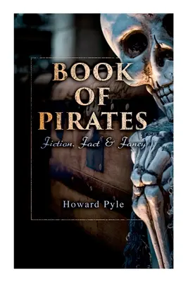 Das Buch der Piraten: Fiktion, Fakten und Fantasie: Historische Berichte, Geschichten und Legenden über Seeräuber und Marooner - Book of Pirates: Fiction, Fact & Fancy: Historical Accounts, Stories and Legends Concerning the Buccaneers & Marooners