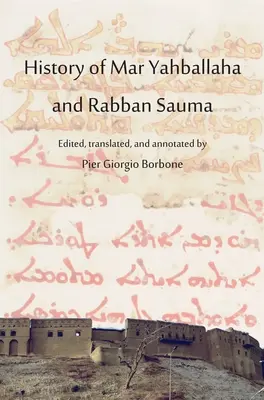 Die Geschichte von Mar Yahballaha und Rabban Sauma: Herausgegeben, übersetzt und mit Anmerkungen versehen von Pier Giorgio Borbone - History of Mar Yahballaha and Rabban Sauma: Edited, translated, and annotated by Pier Giorgio Borbone