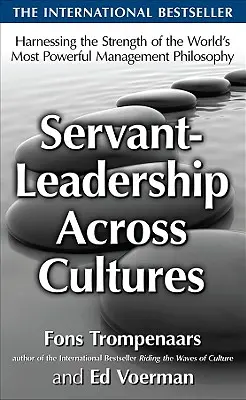 Dienende Führung über Kulturen hinweg: Die Stärken der mächtigsten Managementphilosophie der Welt nutzen - Servant-Leadership Across Cultures: Harnessing the Strengths of the World's Most Powerful Management Philosophy