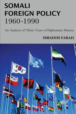 Somalische Außenpolitik, 1960 - 1990: Eine Analyse von dreißig Jahren diplomatischer Geschichte - Somali Foreign Policy, 1960 - 1990: An Analysis of Thirty Years of Diplomatic History