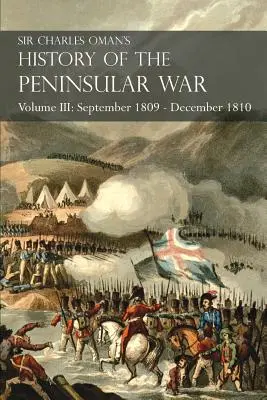 Sir Charles Oman's Geschichte des Halbinselkrieges Band III: September 1809 - Dezember 1810, Ocaa, Cadiz, Bussaco, Torres Vedras - Sir Charles Oman's History of the Peninsular War Volume III: September 1809 - December 1810, Ocaa, Cadiz, Bussaco, Torres Vedras