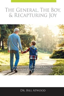 Der General, der Junge und die Wiedererlangung der Freude: Inspirierende Lebenslektionen von meinem Großvater - The General, The Boy, & Recapturing Joy: Inspiring Life Lessons from My Grandfather