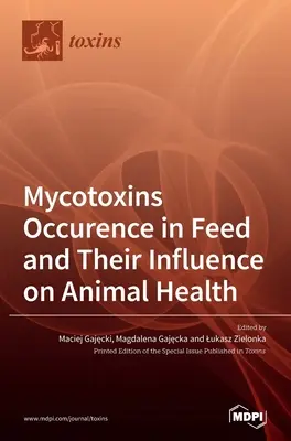Das Vorkommen von Mykotoxinen in Futtermitteln und ihr Einfluss auf die Tiergesundheit - Mycotoxins Occurence in Feed and Their Influence on Animal Health