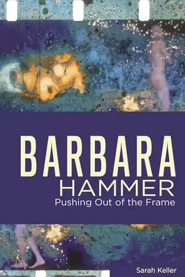 Barbara Hammer: Aus dem Rahmen fallen - Barbara Hammer: Pushing Out of the Frame