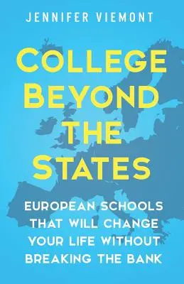 College Beyond the States: Europäische Schulen, die Ihr Leben verändern werden, ohne die Bank zu sprengen - College Beyond the States: European Schools That Will Change Your Life Without Breaking the Bank