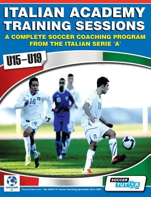 Italienische Akademie-Trainingseinheiten für U15-U19 - Ein komplettes Fußballtrainingsprogramm - Italian Academy Training Sessions for U15-U19 - A Complete Soccer Coaching Program