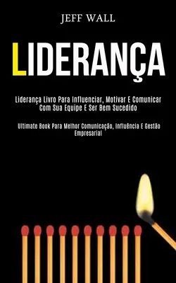 Liderana: Liderana livro para influenciar, motivar e comunicar com sua equipe e ser bem sucedido (Ultimate book para melhor com