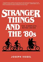 Seltsame Dinge und die 80er Jahre: Der komplette Retro-Leitfaden - Stranger Things and the '80s: The Complete Retro Guide