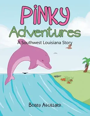 Pinky-Abenteuer: Eine Geschichte aus dem Südwesten Louisianas - Pinky Adventures: A Southwest Louisiana Story
