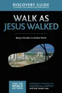 Leitfaden für Entdecker, 7: Jünger sein in einer zerbrochenen Welt - Walk as Jesus Walked Discovery Guide, 7: Being a Disciple in a Broken World