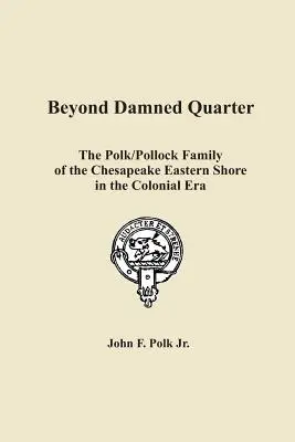 Jenseits des verdammten Viertels: Die Familie Polk/Pollock an der Ostküste des Chesapeake in der Kolonialzeit - Beyond Damned Quarter: The Polk/Pollock Family of the Chesapeake Eastern Shore in the Colonial Era