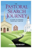 Die Reise der Pastorensuche: Ein Leitfaden für die Suche nach Ihrem nächsten Pastor - The Pastoral Search Journey: A Guide to Finding Your Next Pastor