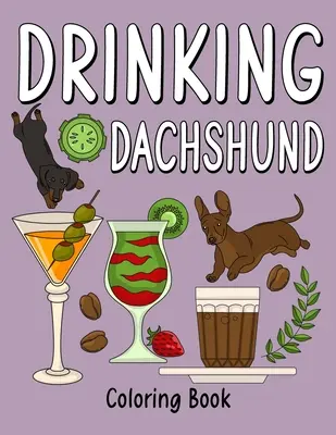Dackel-Malbuch zum Trinken: Malbücher für Erwachsene, Malbuch für Erwachsene mit vielen Kaffee- und Getränkerezepten, Geschenk für Dackelliebhaber - Drinking Dachshund Coloring Book: Coloring Books for Adults, Adult Coloring Book with Many Coffee and Drinks Recipes, Dachshund Lover Gift