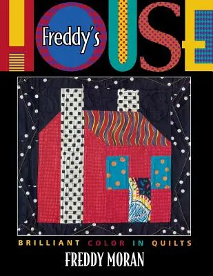 Freddys Haus: Brillante Farben in Quilts - Freddy's House: Brilliant Color in Quilts