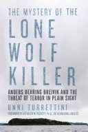 Das Geheimnis des einsamen Wolfsmörders: Anders Behring Breivik und die Bedrohung durch den Terror im Verborgenen - The Mystery of the Lone Wolf Killer: Anders Behring Breivik and the Threat of Terror in Plain Sight