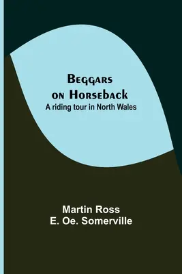 Bettler auf dem Pferderücken; Eine Reittour in Nordwales - Beggars on Horseback; A riding tour in North Wales