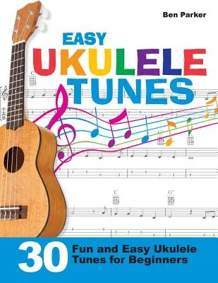 Leichte Ukulele-Stücke: 30 lustige und einfache Ukulele-Stücke für Anfänger - Easy Ukulele Tunes: 30 Fun and Easy Ukulele Tunes for Beginners