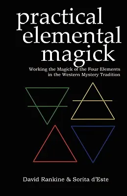 Praktische elementare Magie: Die Arbeit mit der Magie der vier Elemente in der westlichen Mysterientradition - Practical Elemental Magick: Working the Magick of the Four Elements in the Western Mystery Tradition