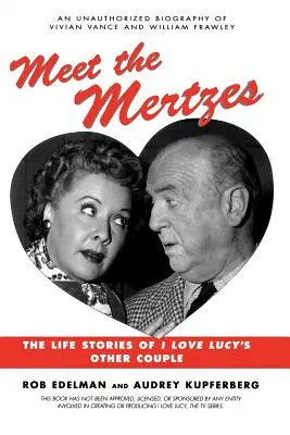 Treffen Sie die Mertzes: Die Lebensgeschichten des anderen Paares von I Love Lucy - Meet the Mertzes: The Life Stories of I Love Lucy's Other Couple