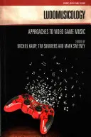 Ludomusikologie: Annäherungen an die Musik von Videospielen - Ludomusicology: Approaches to Video Game Music