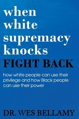 Wenn die weiße Vorherrschaft anklopft, wehre dich! Wie Weiße ihre Privilegien und Schwarze ihre Macht nutzen können. - When White Supremacy Knocks, Fight Back! How White People Can Use Their Privilege and How Black People Can Use Their Power.