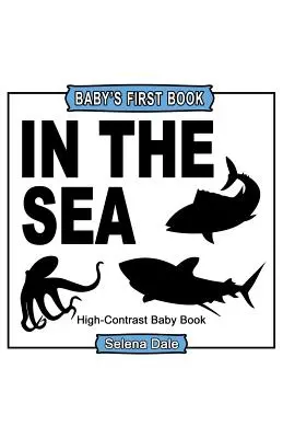 Baby's Erstes Buch: Im Meer: Hochkontrastreiches Schwarz-Weiß-Babybuch - Baby's First Book: In The Sea: High-Contrast Black and White Baby Book