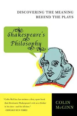 Shakespeares Philosophie: Die Entdeckung der Bedeutung hinter den Stücken - Shakespeare's Philosophy: Discovering the Meaning Behind the Plays