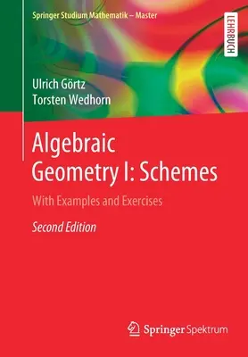 Algebraische Geometrie I: Schemata: Mit Beispielen und Übungen - Algebraic Geometry I: Schemes: With Examples and Exercises