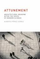 Einstimmung: Architektonische Bedeutung nach der Krise der modernen Wissenschaft - Attunement: Architectural Meaning After the Crisis of Modern Science