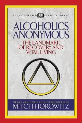 Anonyme Alkoholiker (Kurzfassung der Klassiker): Der Meilenstein der Genesung und des vitalen Lebens - Alcoholics Anonymous (Condensed Classics): The Landmark of Recovery and Vital Living