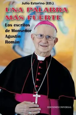 UNA PALABRA MS FUERTE. Die Schriften von Monseor Agustn Romn - UNA PALABRA MS FUERTE. Los escritos de Monseor Agustn Romn