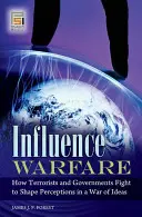 Influence Warfare: Wie Terroristen und Regierungen in einem Krieg der Ideen um die Meinungsbildung kämpfen - Influence Warfare: How Terrorists and Governments Fight to Shape Perceptions in a War of Ideas