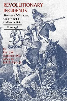 Revolutionäre Zwischenfälle: Charakterskizzen, vor allem aus dem alten Nordstaat, Band II - Revolutionary Incidents: Sketches of Character, Chiefly in the Old North State, Volume II