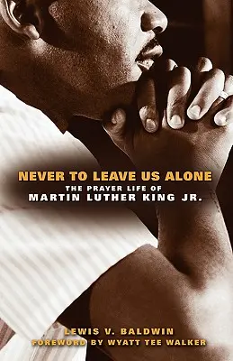 Lasst uns niemals allein: Das Gebetsleben von Martin Luther King Jr. - Never to Leave Us Alone: The Prayer Life of Martin Luther King Jr