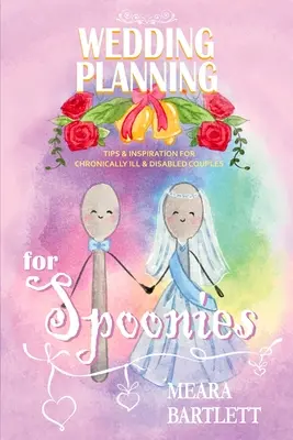 Hochzeitsplanung für Löffelkinder: Tipps und Inspiration für chronisch kranke und behinderte Paare - Wedding Planning for Spoonies: Tips and Inspiration for Chronically Ill and Disabled Couples