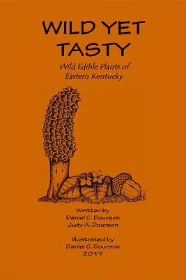 Wild und doch schmackhaft: Ein Führer zu den essbaren Pflanzen des östlichen Kentucky - Wild Yet Tasty: A Guide to Edible Plants of Eastern Kentucky