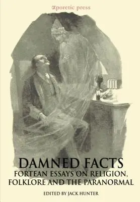 Verdammte Tatsachen: Forteanische Aufsätze über Religion, Folklore und das Paranormale - Damned Facts: Fortean Essays on Religion, Folklore and the Paranormal