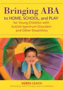 ABA zu Hause, in der Schule und beim Spielen für junge Kinder mit Autismus-Spektrum-Störungen und anderen Behinderungen - Bringing ABA to Home, School, and Play for Young Children with Autism Spectrum Disorders and Other Disabilities