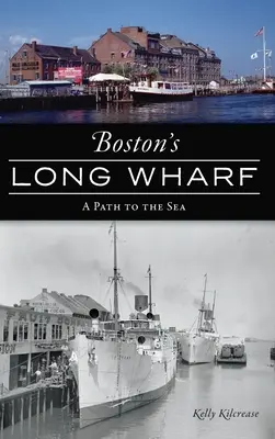 Bostons Long Wharf: Ein Weg zum Meer - Boston's Long Wharf: A Path to the Sea