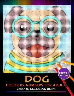 Dog Color by Numbers für Erwachsene: Mosaik-Malbuch Stressabbau Design Puzzle Quest - Dog Color by Numbers for Adults: Mosaic Coloring Book Stress Relieving Design Puzzle Quest
