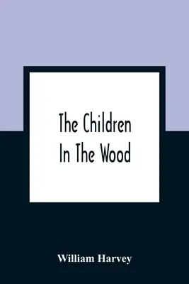 Die Kinder im Wald; mit Stichen von Thompson, Nesbit, S. Williams, Jackson, Branston und Wright - The Children In The Wood; With Engravings By Thompson, Nesbit, S. Williams, Jackson, And Branston And Wright