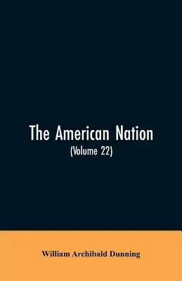 Die amerikanische Nation: Eine Geschichte (Band 22) Reconstruction, Political and Economic, 1865-1877 - The American Nation: A History (Volume 22) Reconstruction, Political and Economic, 1865-1877