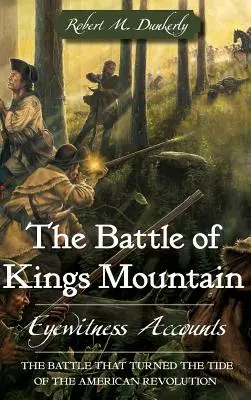 Die Schlacht am Kings Mountain: Berichte von Augenzeugen - The Battle of Kings Mountain: Eyewitness Accounts