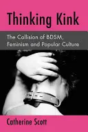 Thinking Kink: Der Zusammenprall von Bdsm, Feminismus und Populärkultur - Thinking Kink: The Collision of Bdsm, Feminism and Popular Culture
