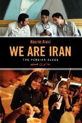 Wir sind Iran: Die persischen Blogs - We Are Iran: The Persian Blogs