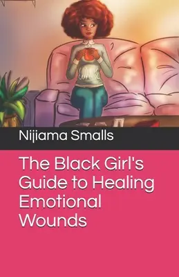 The Black Girl's Guide zur Heilung emotionaler Wunden - The Black Girl's Guide to Healing Emotional Wounds